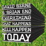 David Byrne & Brian Eno - Everything That Happens Will Happen Today